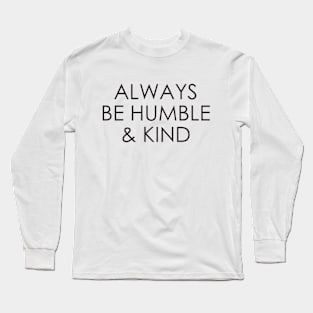 Always Be Humble And Kind Long Sleeve T-Shirt